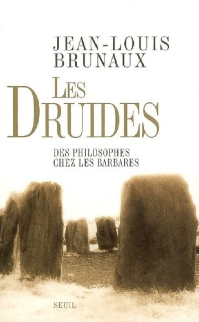 HISTOIRE (H.C.) LES DRUIDES. DES PHILOSOPHES CHEZ LES BARBARES - BRUNAUX JEAN-LOUIS - SEUIL
