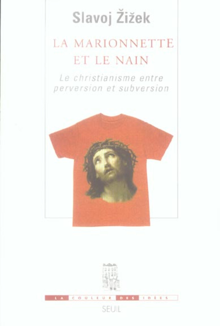 LA COULEUR DES IDEES LA MARIONNETTE ET LE NAIN. LE CHRISTIANISME ENTRE PERVERSION ET SUBVERSION - ZIZEK SLAVOJ - SEUIL