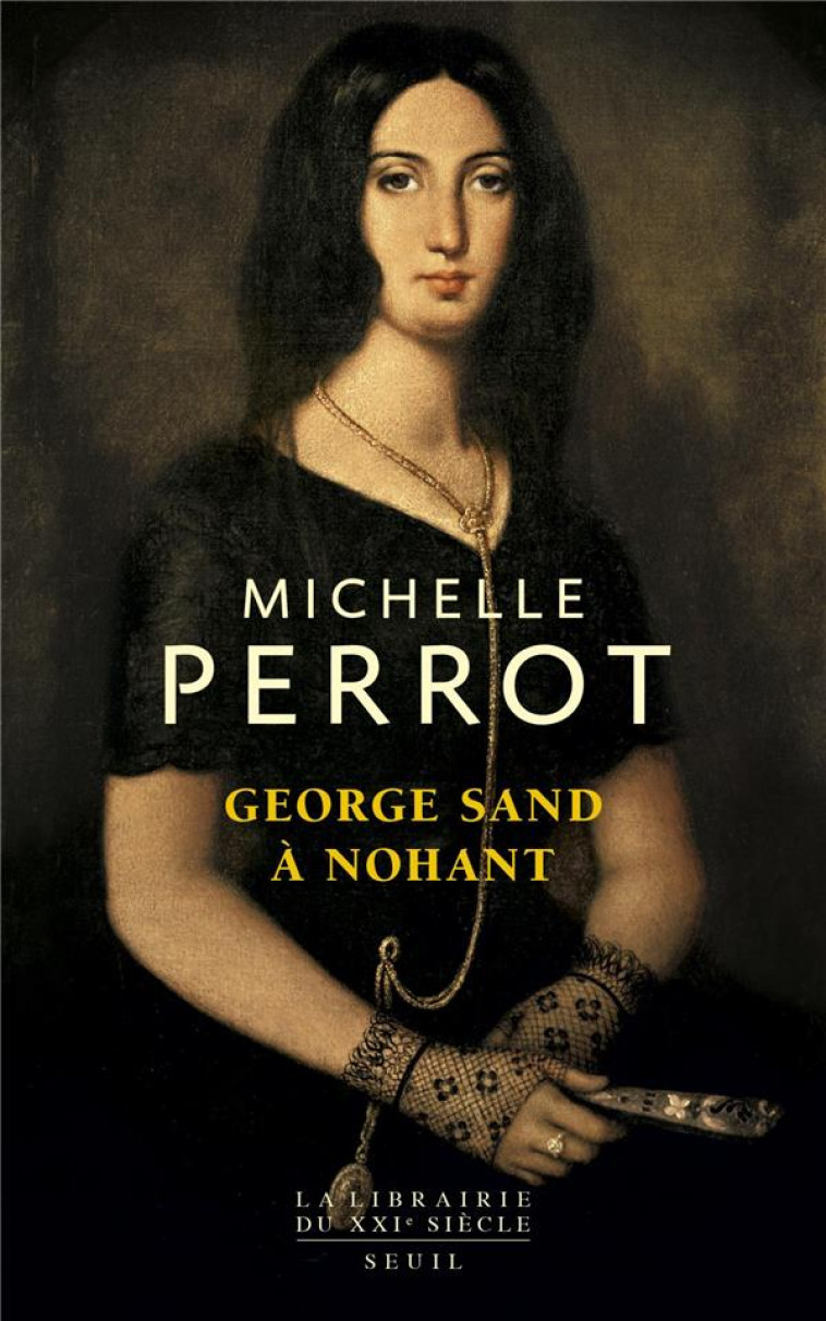 LA LIBRAIRIE DU XXIE SIECLE GEORGE SAND A NOHANT. UNE MAISON D'ARTISTE - PERROT MICHELLE - SEUIL