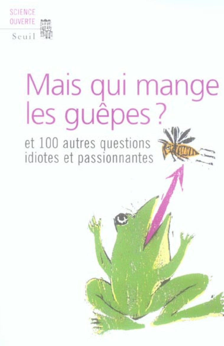 SCIENCE OUVERTE MAIS QUI MANGE LES GUEPES? ET CENT AUTRES QUESTIONS IDIOTES ET PASSIONNANTES - NEW SCIENTIST - SEUIL