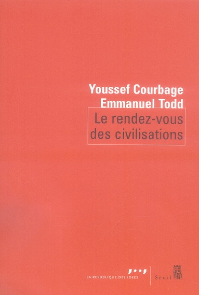 COEDITION SEUIL-LA REPUBLIQUE DES IDEES LE RENDEZ-VOUS DES CIVILISATIONS - COURBAGE/TODD - SEUIL