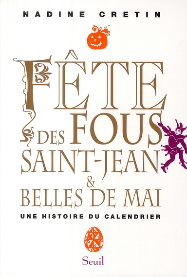 HISTOIRE (H.C.) FETE DES FOUS, SAINT-JEAN ET BELLES DE MAI - UNE HISTOIRE DU CALENDRIER - CRETIN NADINE - SEUIL