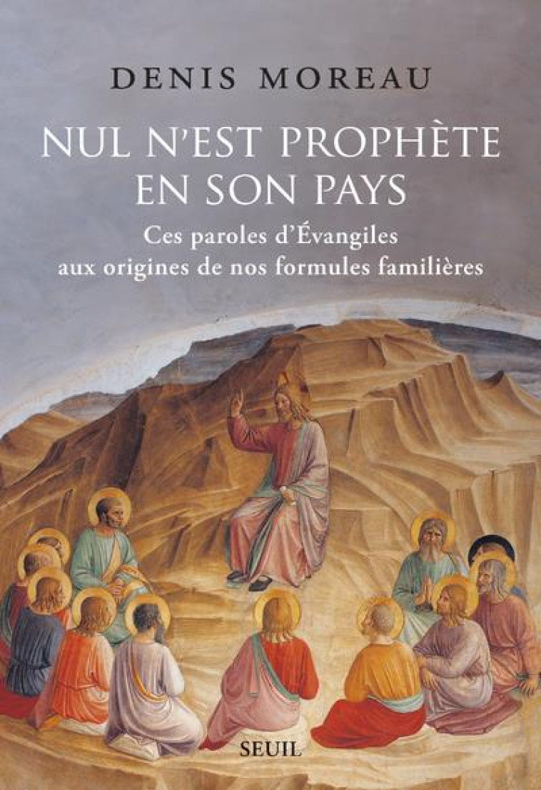 ESSAIS RELIGIEUX (H.C.) NUL N EST PROPHETE EN SON PAYS - CES PAROLES DEVANGILES AUX ORIGINES DE NOS - MOREAU DENIS - SEUIL