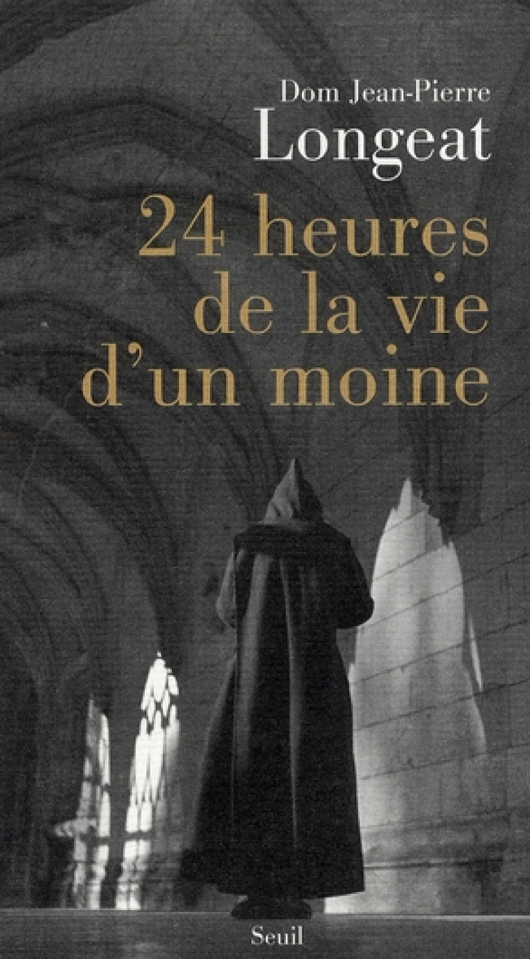 ESSAIS RELIGIEUX (H.C.) 24 HEURES DE LA VIE D'UN MOINE - LONGEAT D-P. - SEUIL