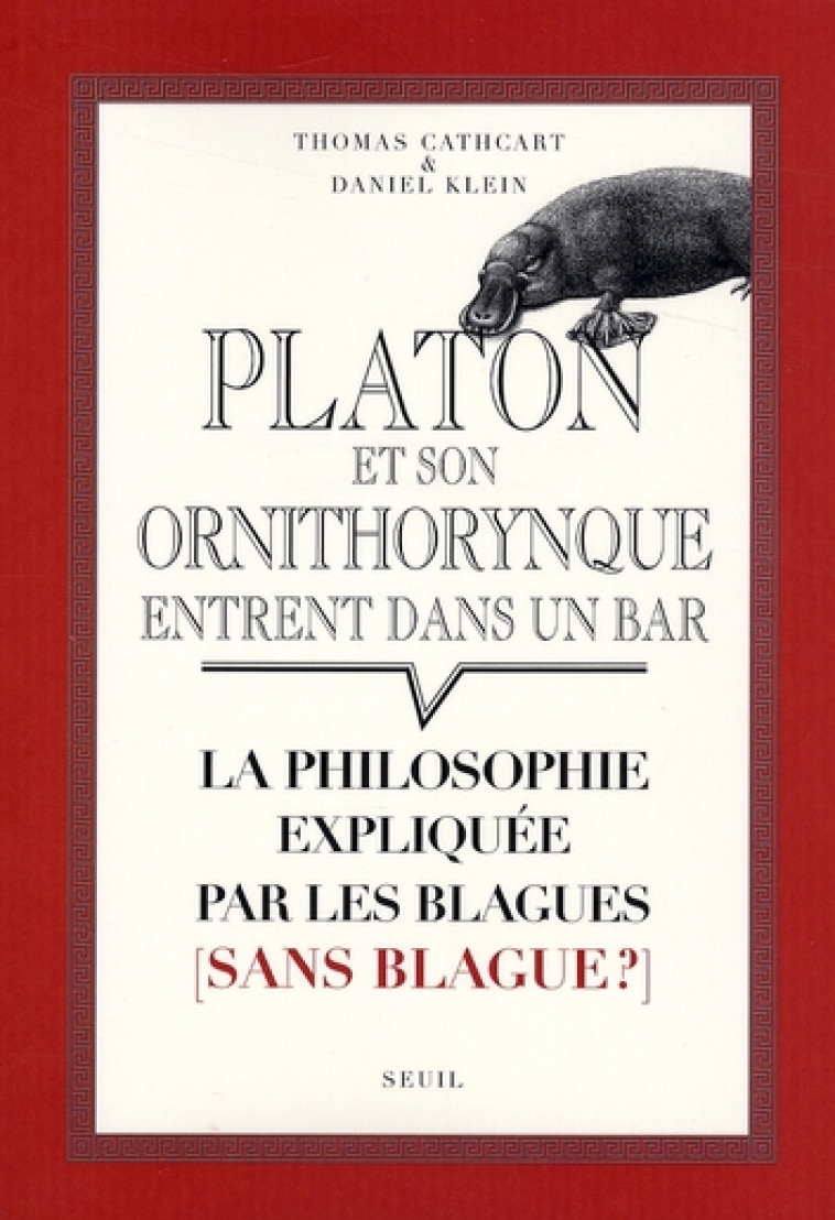 PLATON ET SON ORNITHORYNQUE ENTRENT DANS UN BAR - LA PHILOSOPHIE EXPLIQUEE PAR LES BLAGUES (SANS BLA - CATHCART/KLEIN - SEUIL