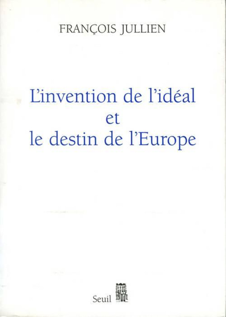 L'ORDRE PHILOSOPHIQUE L'INVENTION DE L'IDEAL ET LE DESTIN DE L'EUROPE - OU PLATON LU DE CHINE - JULLIEN FRANCOIS - SEUIL