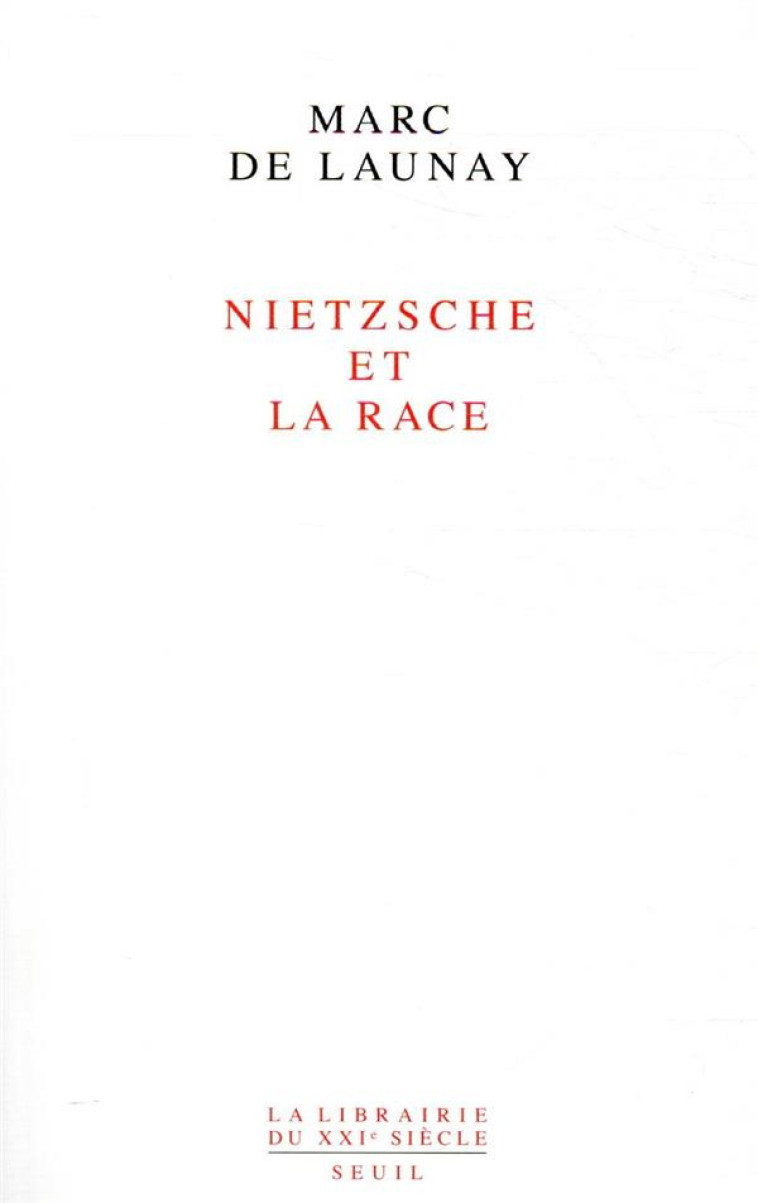 LA LIBRAIRIE DU XXIE SIECLE NIETZSCHE ET LA RACE - DE LAUNAY MARC - SEUIL