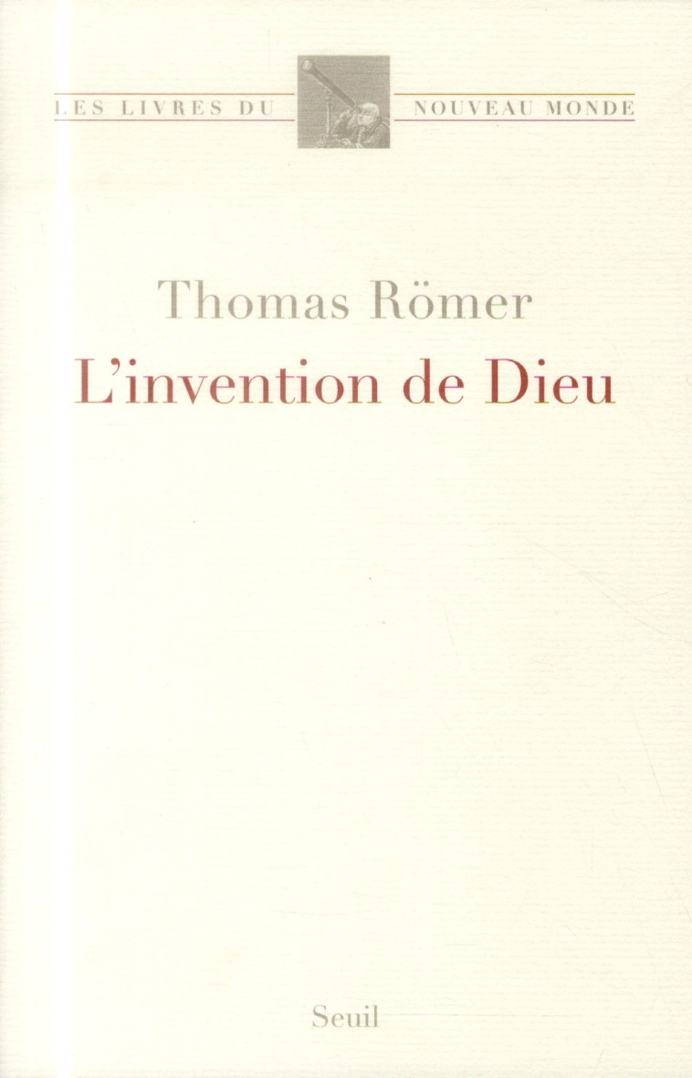 LES LIVRES DU NOUVEAU MONDE L'INVENTION DE DIEU - ROMER THOMAS - Seuil