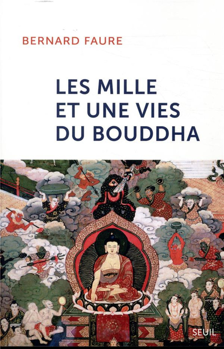 ESSAIS RELIGIEUX (H.C.) LES MILLE ET UNE VIES DU BOUDDHA - FAURE BERNARD - SEUIL