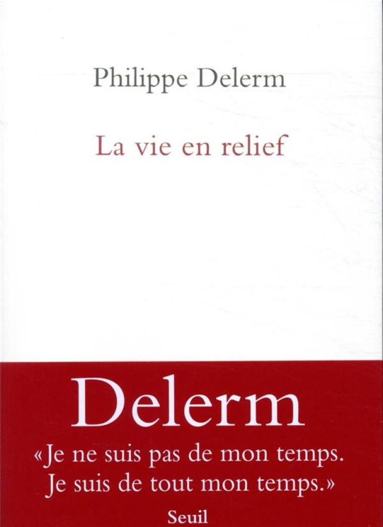 ROMANS FRANCAIS (H.C.) LA VIE EN RELIEF - DELERM PHILIPPE - SEUIL