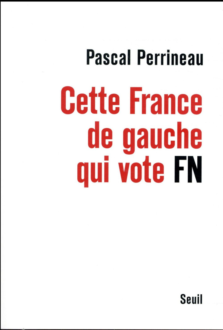 DOCUMENTS (H. C.) CETTE FRANCE DE GAUCHE QUI VOTE FN - PERRINEAU PASCAL - Seuil