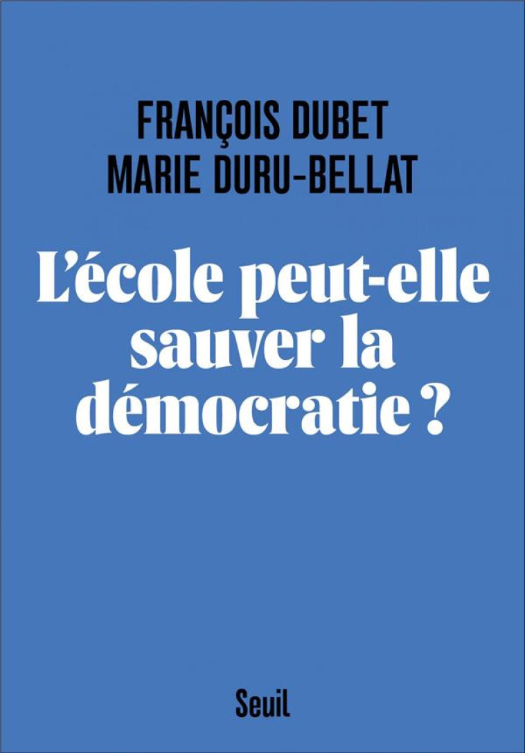 SCIENCES HUMAINES (H.C.) L'ECOLE PEUT-ELLE SAUVER LA DEMOCRATIE ? - DUBET/DURU-BELLAT - SEUIL