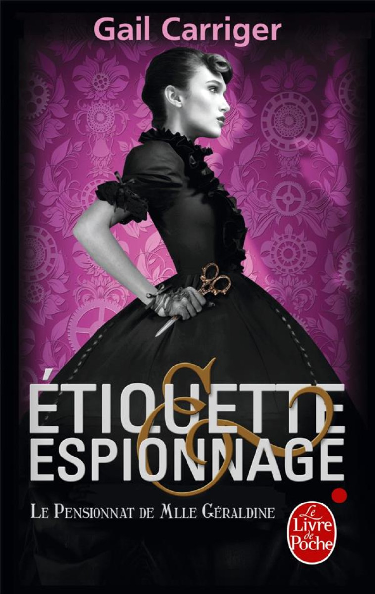 ETIQUETTE ET ESPIONNAGE (LE PENSIONNAT DE MLLE GERALDINE, TOME 1) - CARRIGER GAIL - Le Livre de poche