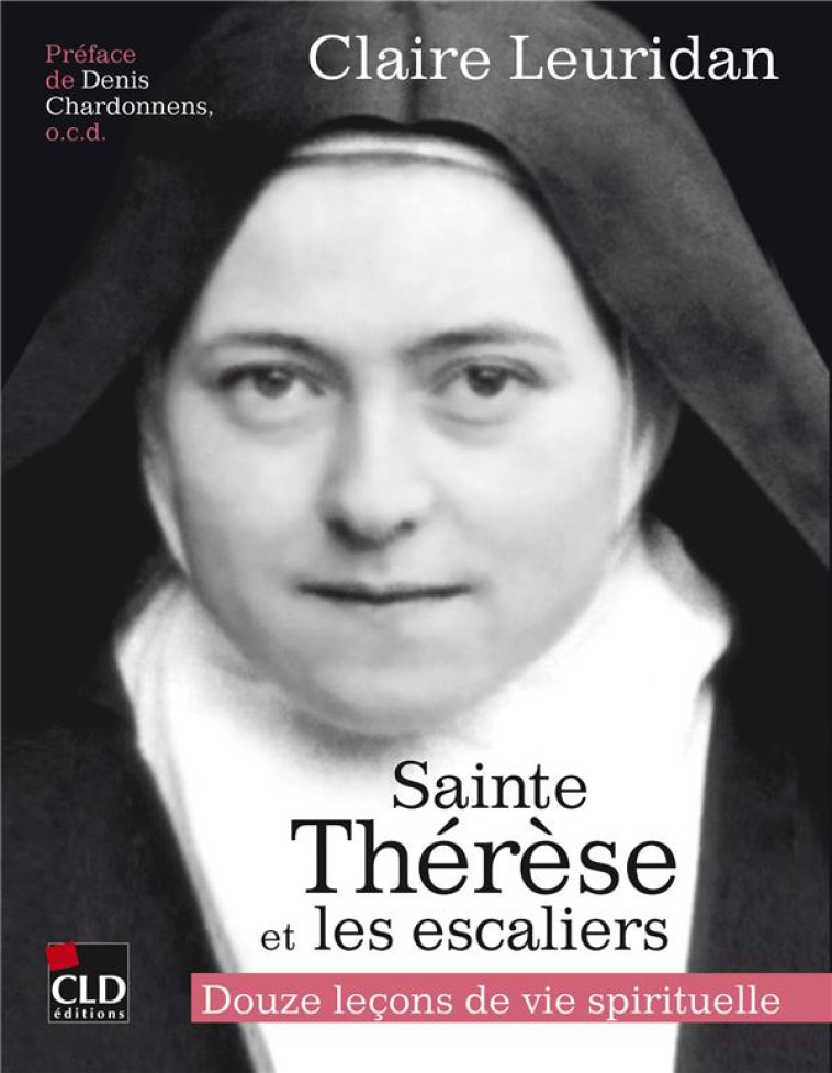 SAINTE THERESE ET LES ESCALIERS - DOUZE LECONS DE VIE SPIRITUELLE - LEURIDAN CLAIRE - CLD