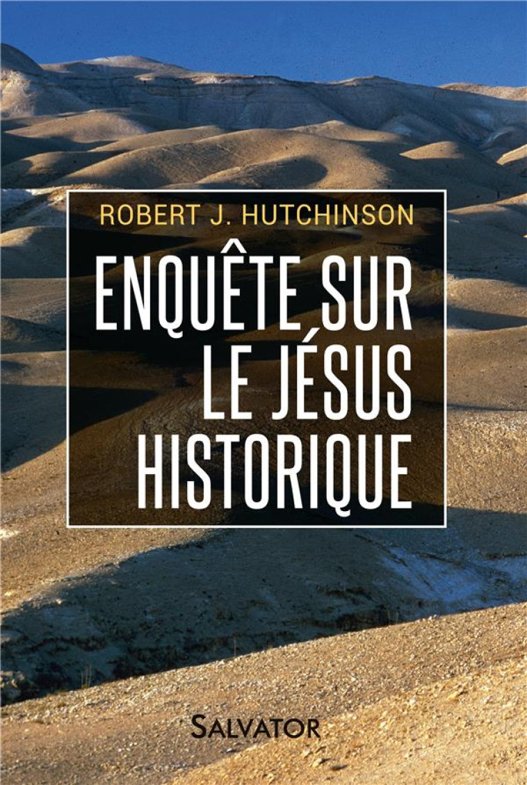 ENQUETE SUR LE JESUS HISTORIQUE - HUTCHINSON ROBERT - Salvator