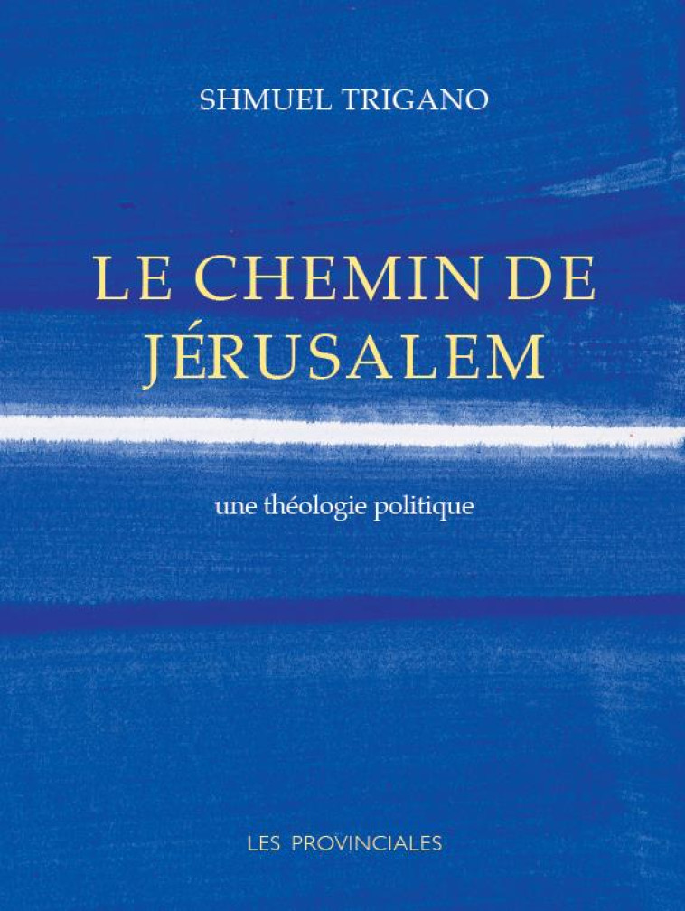 LE CHEMIN DE JERUSALEM - UNE THEOLOGIE POLITIQUE - TRIGANO SHMUEL - PROVINCIALES