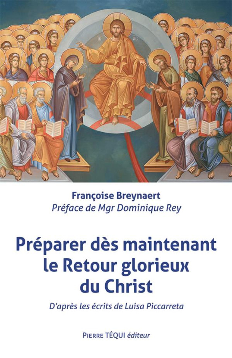 PREPARER DES MAINTENANT LE RETOUR GLORIEUX DU CHRIST - D'APRES LES ECRITS DE LUISA PICCARRETA - BREYNAERT FRANCOISE - TEQUI