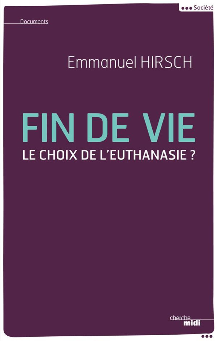 FIN DE VIE - LE CHOIX DE L'EUTHANIASIE ? - HIRSCH EMMANUEL - le Cherche Midi