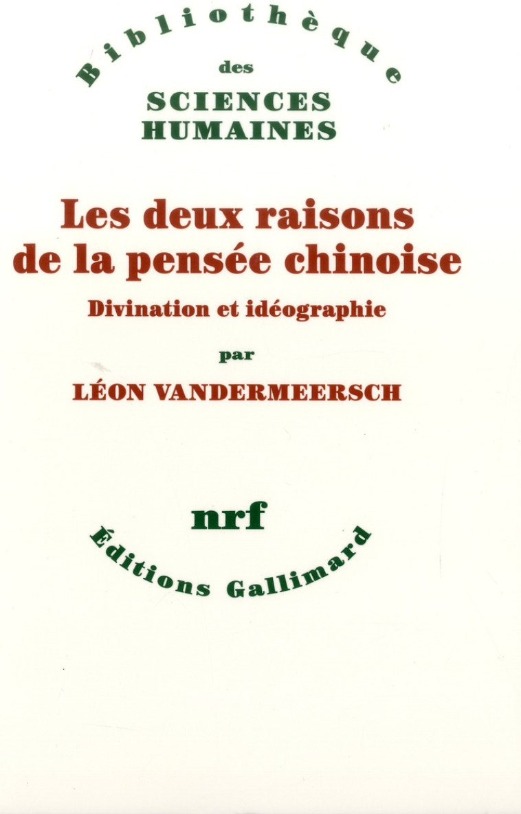 LES DEUX RAISONS DE LA PENSEE CHINOISE - DIVINATION ET IDEOGRAPHIE - VANDERMEERSCH LEON - Gallimard