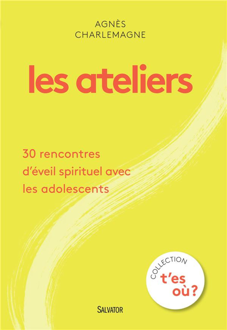 LES ATELIERS - 30 RENCONTRES DEVEIL SPIRITUEL AVEC LES ADOLESCENTS - CHARLEMAGNE AGNES - Salvator