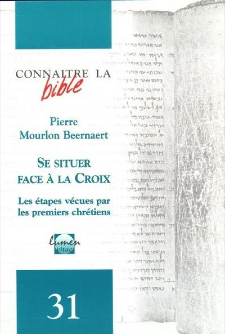 CONNAITRE LA BIBLE NUMERO 31 SE SITUER FACE A LA CROIX - MOURLON BEERNAERT PI - LUMEN VITAE