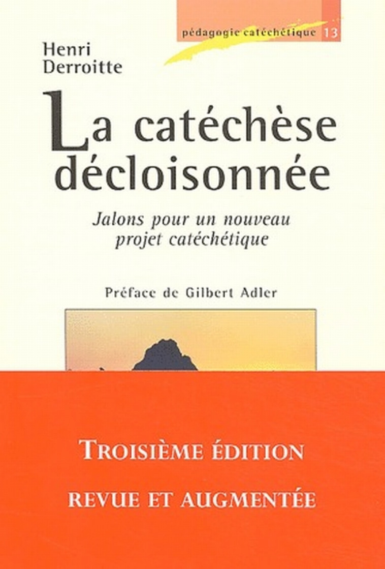 LA CATECHESE DECLOISONNEE - JALONS POUR UN NOUVEAU PROJET CATECHETIQUE 3ED REVUE ET AUGMENTEE - DERROITTE HENRI - LUMEN VITAE