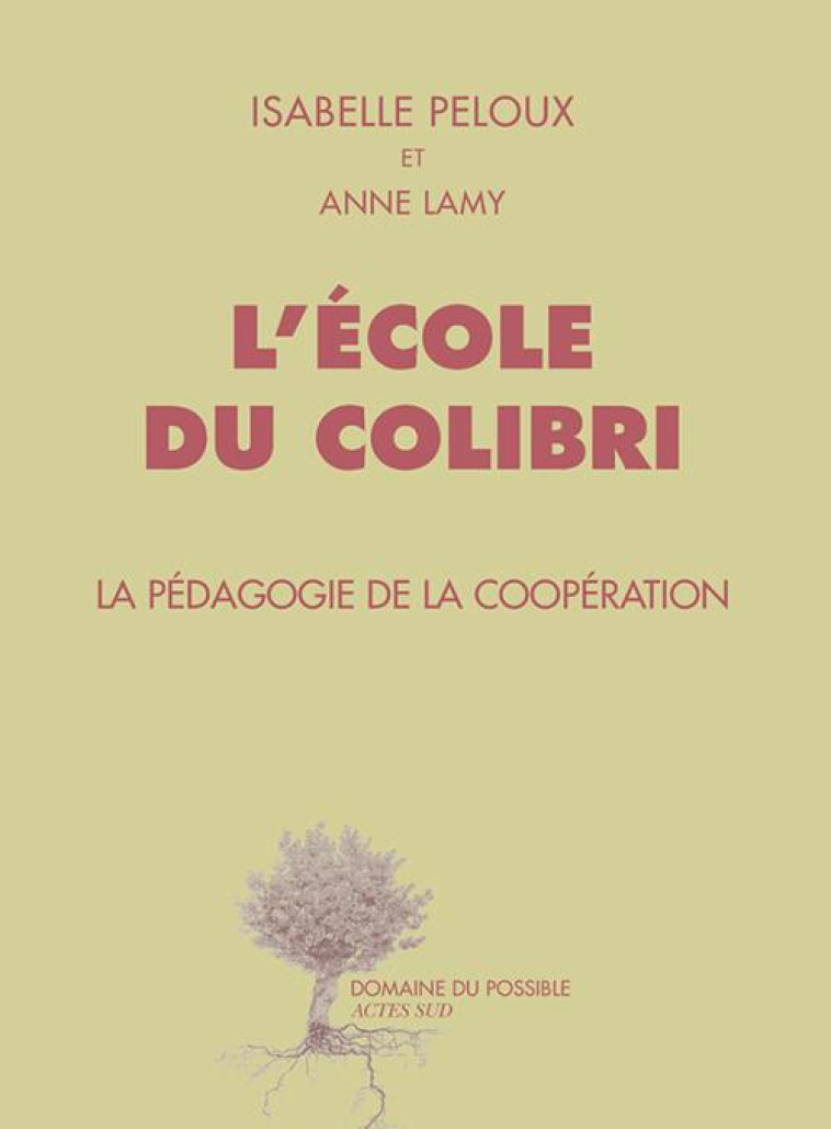 L'ECOLE DU COLIBRI - LA PEDAGOGIE DE LA COOPERATION - PELOUX/LAMY - Actes Sud