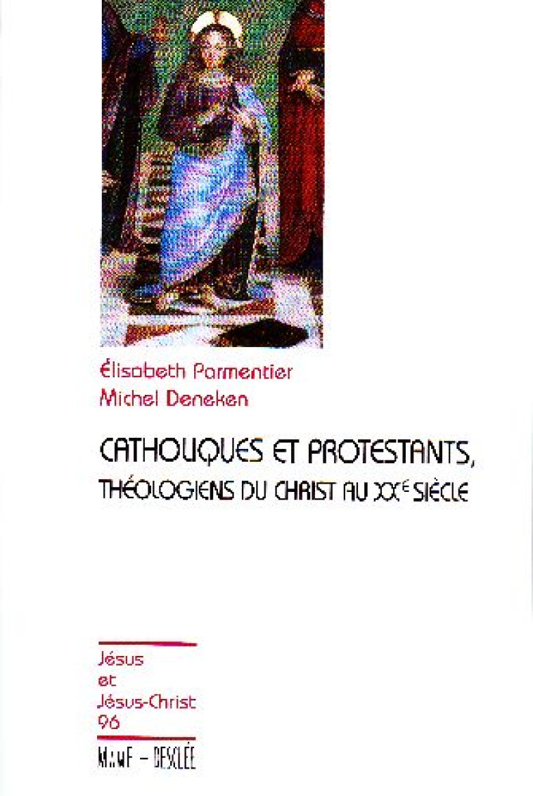 CATHOLIQUES ET PROTESTANTS, THEOLOGIENS DU CHRIST AU XXE SIECLE N96 - DENEKEN/PARMENTIER - DESCLEE