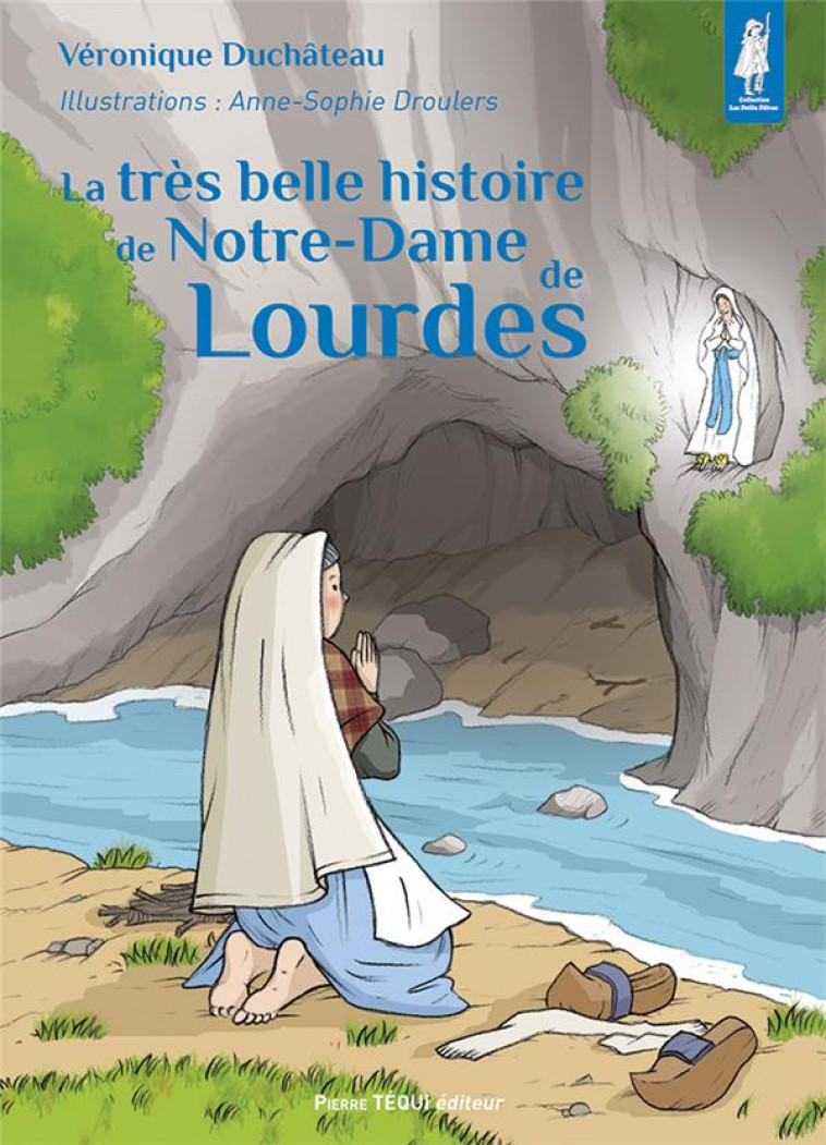 LA TRES BELLE HISTOIRE DE NOTRE-DAME DE LOURDES - DUCHATEAU VERONIQUE - TEQUI