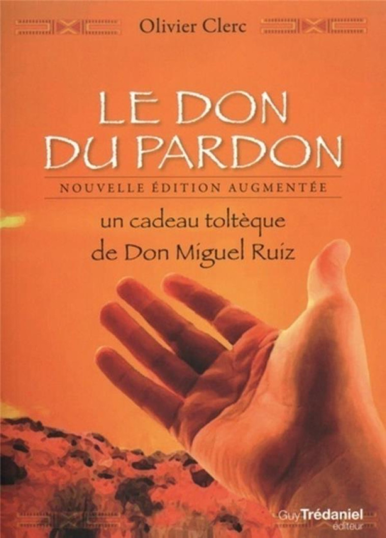 LE DON DU PARDON - UN CADEAU TOLTEQUE DE DON MIGUEL RUIZ - CLERC OLIVIER - TREDANIEL