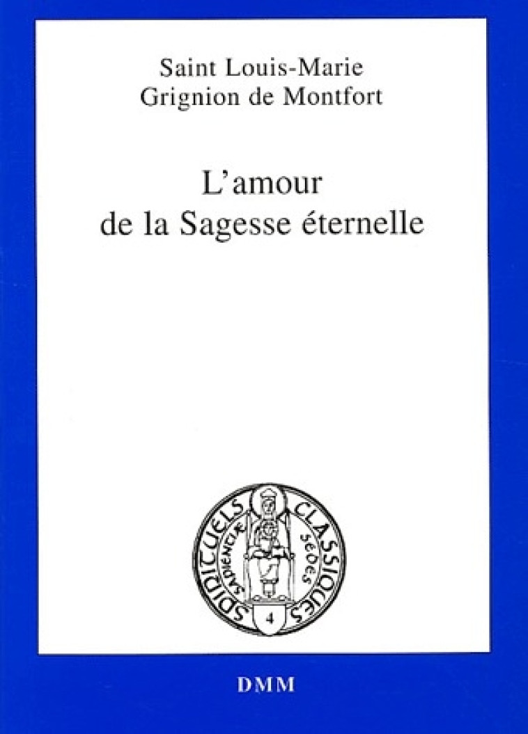 L AMOUR DE LA SAGESSE ETERNELLE - SAINT LOUIS -MARIE G - MARTIN MORIN