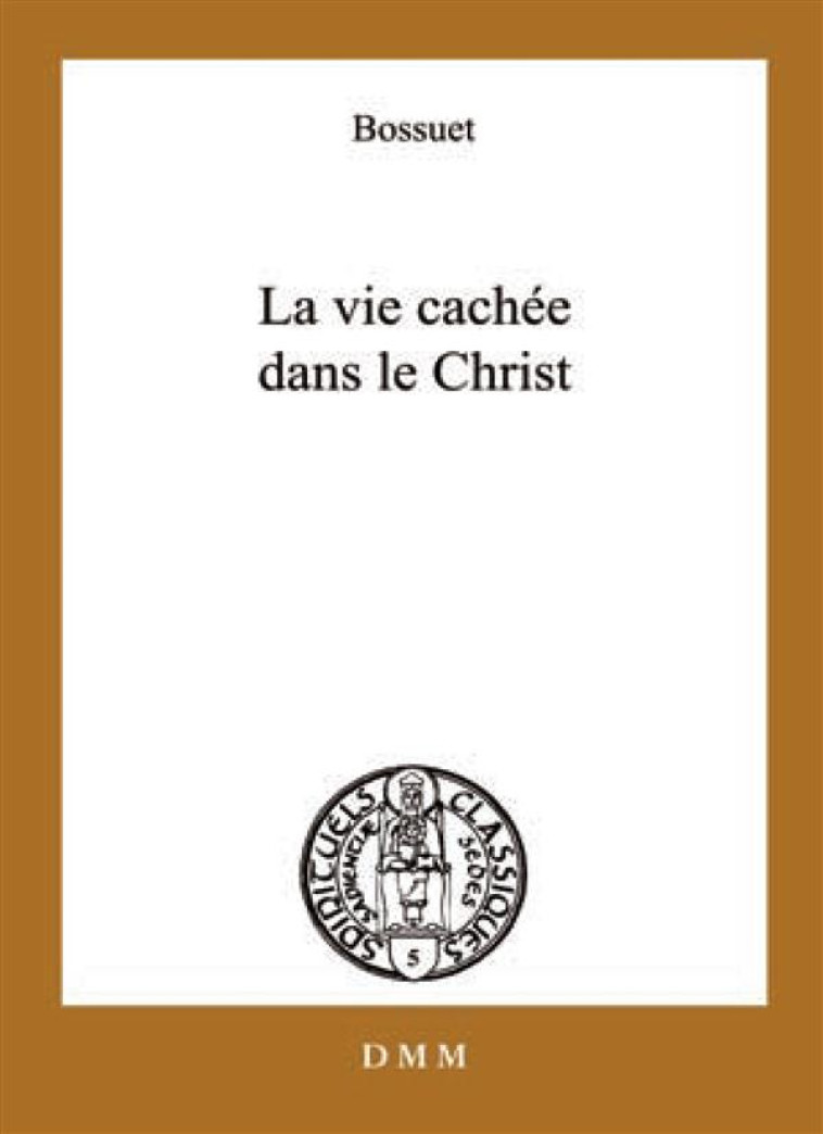 LA VIE CACHEE DANS LE CHRIST - BOSSUET J-B. - Dominique Martin Morin