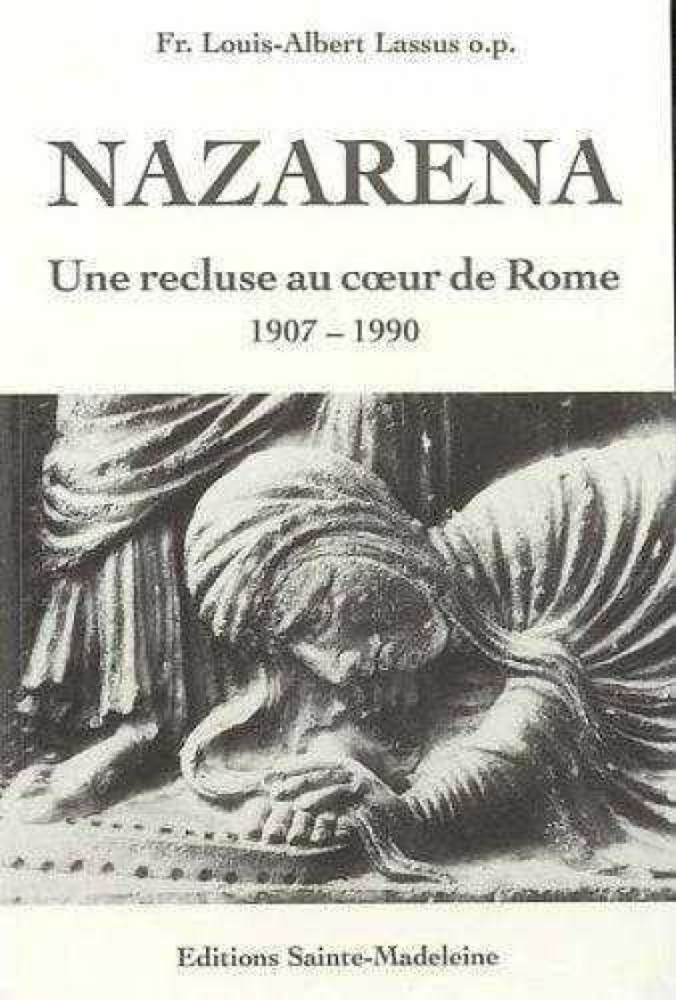 NAZARENA, UNE RECLUSE AU COEUR DE ROME - 1907-1990 - LASSUS LOUIS-ALBERT - STE MADELEINE