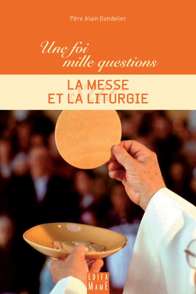 LA MESSE ET LA LITURGIE - BANDELIER ALAIN - MAME