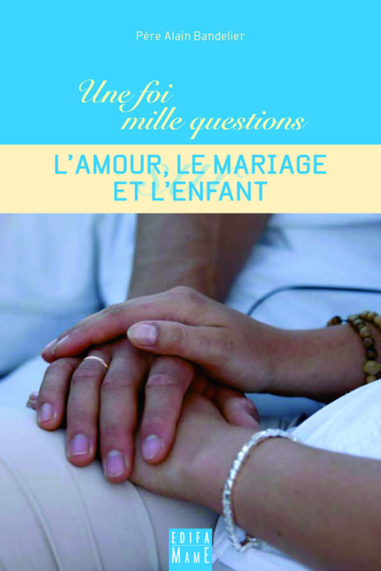 L'AMOUR, LE MARIAGE ET L'ENFANT - BANDELIER ALAIN - MAME