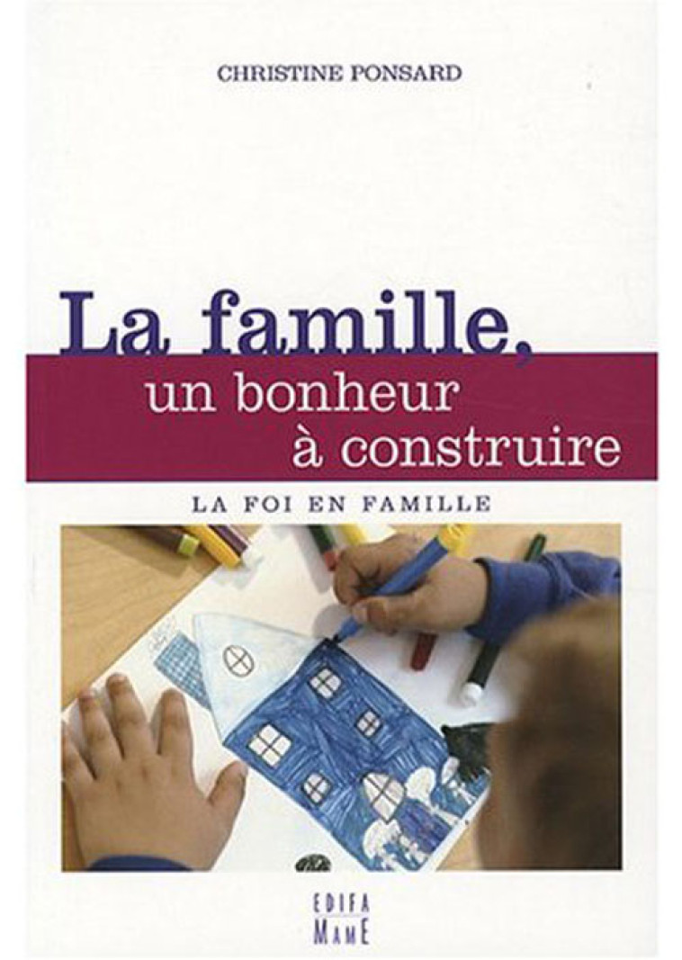 LA FAMILLE, UN BONHEUR A CONSTRUIRE - PONSARD CHRISTINE - MAME