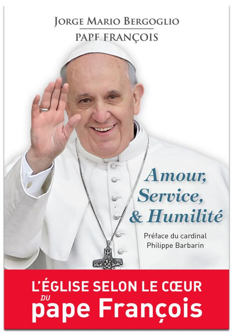 AMOUR, SERVICE, & HUMILITE. L'EGLISE SELON LE COEUR DU PAPE FRANCOIS - BERGOGLIO - Magnificat