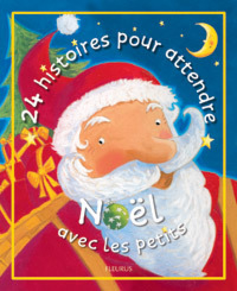 24 HISTOIRES POUR ATTENDRE NOEL AVEC LES PETITS - Amiot Karine-Marie, Viney Marie-Laure, Parienty Laurent, Semelet Camille, Lotthe Sylvia - FLEURUS