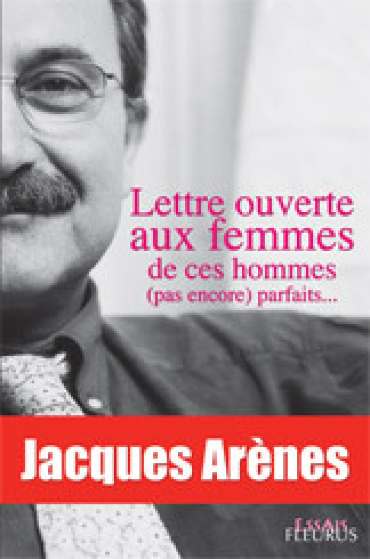 LETTRE OUVERTE AUX FEMMES DE CES HOMMES (PAS ENCORE) PARFAITS ... - Arènes Jacques - FLEURUS