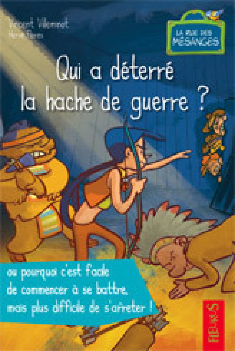 QUI A DETERRE LA HACHE DE GUERRE ? C'EST FACILE DE COMMENCER A SE BATTRE, DIFFICILE DE S'ARRETER - Vincent Villeminot - FLEURUS