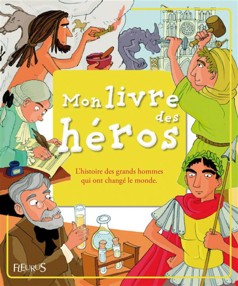 MON LIVRE DES HEROS - L'HISTOIRE DES GRANDS HOMMES QUI ONT CHANGE LE MONDE (+ CD) - DE MULLENHEIM - FLEURUS