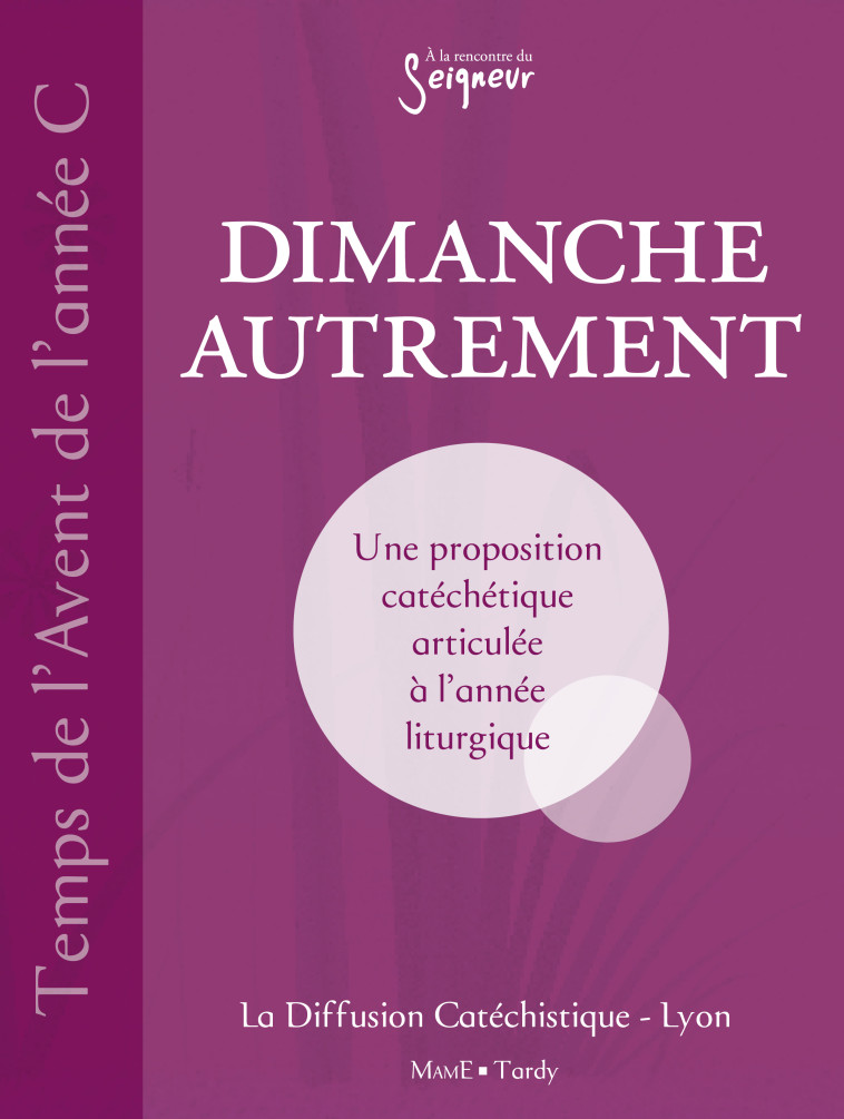 DIMANCHE AUTREMENT TEMPS DE L'AVENT ANNEE C -  La Diffusion Catéchistique-Lyon - MAME