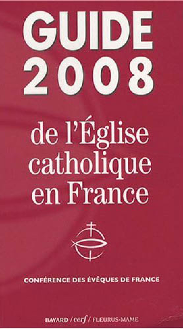 GUIDE 2008 DE L'EGLISE CATHOLIQUE EN FRANCE - CONFERENCE DES EVEQU - MAME