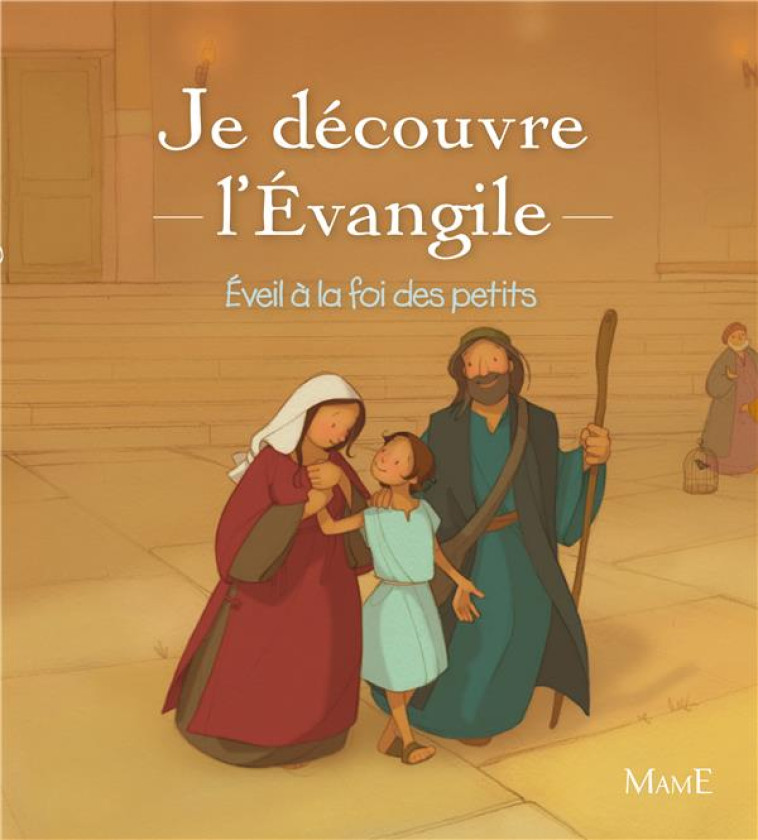 JE DECOUVRE L'EVANGILE - EVEIL A LA FOI DES PETITS - DE BISSCHOP/AVRIL - Mame