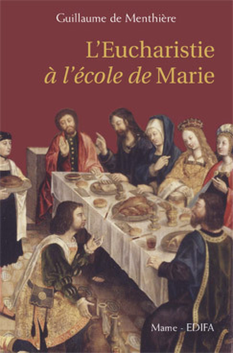 L'EUCHARISTIE A L'ECOLE DE MARIE - DE MENTHIERE Guillaume - MAME