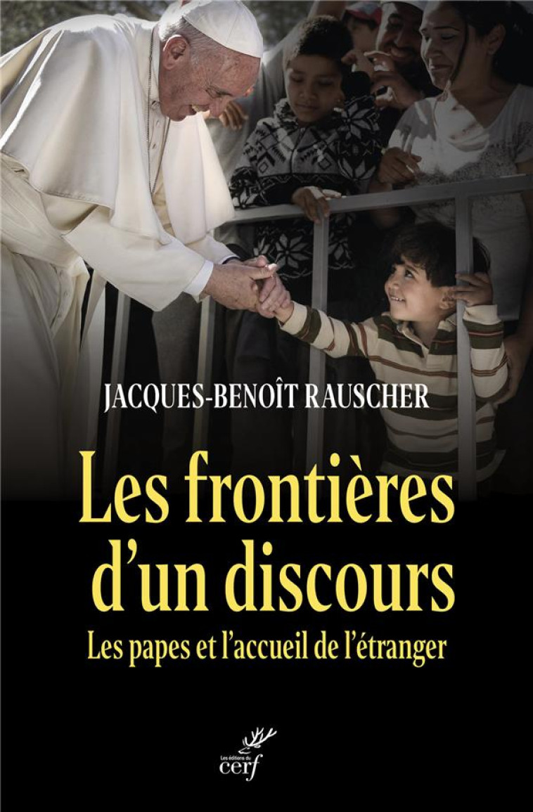 LES FRONTIERES D'UN DISCOURS : LES PAPES ET L'ACCUEIL DE L'ETRANGER - RAUSCHER  JACQUES-BENOIT - CERF