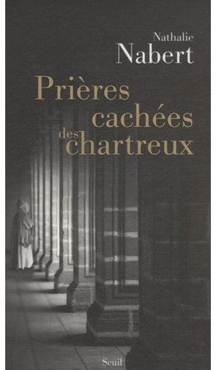 PRIERES CACHEES DES CHARTREUX - NABERT NATHALIE - SEUIL