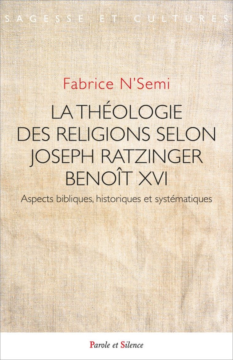 LA THEOLOGIE DES RELIGIONS SELON JOSEPH RATZINGER / BENOIT XVI - ASPECTS BIBLIQUES, HISTORIQUES ET S - N'SEMI FABRICE - PAROLE SILENCE