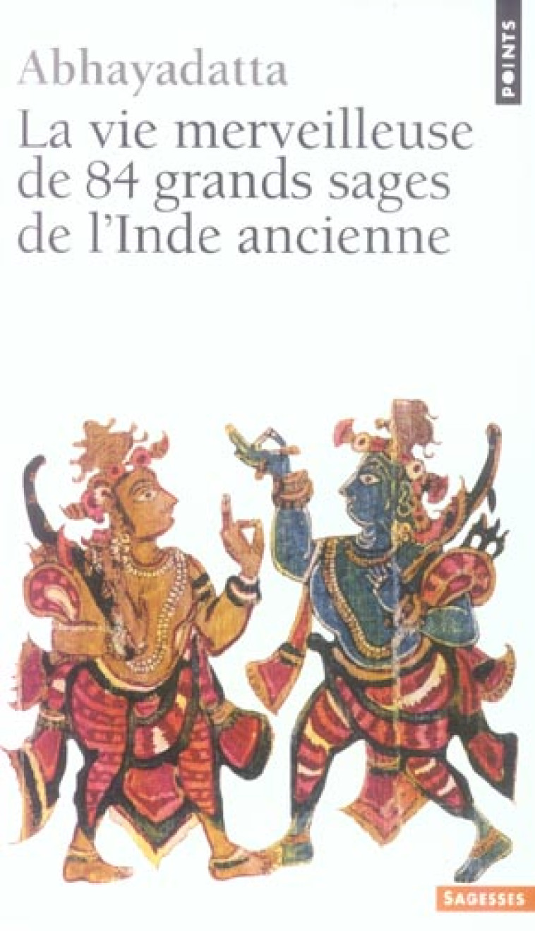 LA VIE MERVEILLEUSE DE 84 GRANDS SAGES DE L'INDE ANCIENNE - ABHAYADATTA - SEUIL