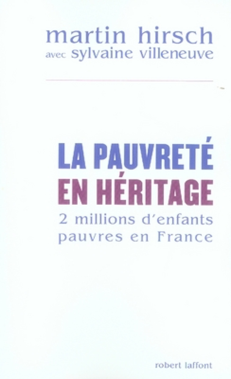 LA PAUVRETE EN HERITAGE DEUX MILLIONS D'ENFANTS PAUVRES EN FRANCE - HIRSCH/VILLENEUVE - ROBERT LAFFONT